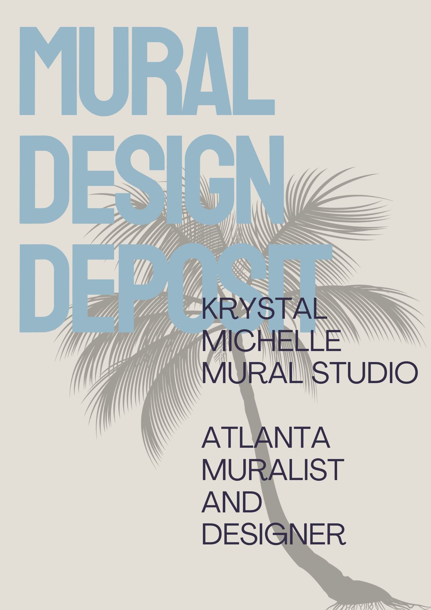 Says Atlanta Muralist and designer, Krystal Michelle Mural studio, Mural Design deposit, Mural design deposit has modern light blue letters, Krystal Michelle Mural Studio is in thin black letters, transparent palm tree silhouette can be seen in the background, advertisement page for the mural deposit, Muralst in Jacksonville beach and Orlando, Florida as well